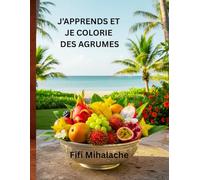 J’APPRENDS ET JE COLORIE DES AGRUMES: pour les enfants âgés de 4 à 10 ans