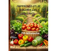 J’APPRENDS ET JE COLORIE LES LÉGUMES: pour les enfants âgés de 4 à 10 ans