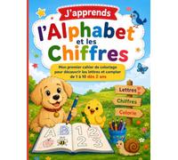 J’apprends l’Alphabet et les Chiffres: Mon premier cahier de coloriage pour découvrir les lettres et compter de 1 à 10 dès 2 ans
