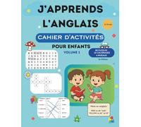 J’APPRENDS L’ANGLAIS CAHIER D’ACTIVITÉS POUR ENFANTS VOLUME 1: Pour Enfants 6-10 ans | 80+ Activités Bilingues Pour Apprendre l'Anglais en s'Amusant ... Coloriages et Jeux Associatifs Bilingues
