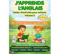 J’APPRENDS L’ANGLAIS CAHIER D’ACTIVITÉS POUR ENFANTS VOLUME 2: 100+ activités bilingues ludiques pour les 8-12 ans - Apprendre l’anglais sans écran ... guidée et un glossaire FR-EN / EN-FR