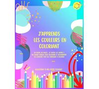 J’apprends les couleurs en coloriant - coloriages, jeux éducatifs et activités ludiques pour maternelle (3 à 6 ans): Du rouge au violet… et toutes les ... toutes les couleurs (À mes petits écoliers)