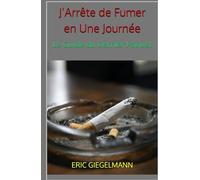 J’Arrête de Fumer en Une Journée: Le Guide du Dernier Paquet (Santé, médecine et bien être)