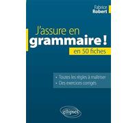 J’assure en grammaire. La grammaire française en 50 fiches