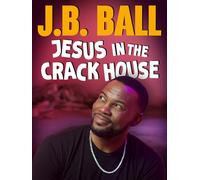 J.B. Ball: Jesus in the Crackhouse