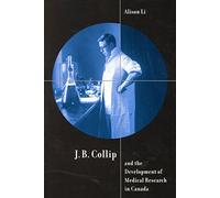 J.B. Collip and the Development of Medical Research in Canada: Extracts and Enterprise: Volume 18 (McGill-Queen's/AMS Healthcare Studies in the History of Medicine, Health, and Society)