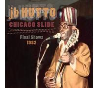 J.B.Hutto - シカゴ・スライド：ファイナル・ショウズ 1982