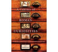 J.C. McKeown - A Cabinet of Roman Curiosities Strange Tales and Surp - J555z