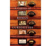J.C. McKeown - A Cabinet of Roman Curiosities Strange Tales and Surp - X555z
