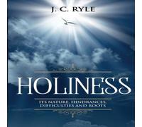 J. C. Ryle Holiness: It's Natures, Hindrances, Difficulties & Roots J. C. Ryle Multicolor