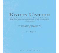 J. C. Ryle Knots Untied: Being Plain Statements on Disputed Points in J. C. Ryle Multicolor