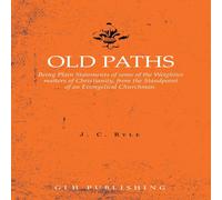 J. C. Ryle Old Paths: Being Plain Statements of some of the Weightier matters J. C. Ryle Multicolor