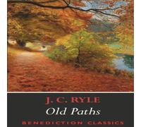 J. C. Ryle Old Paths: Being Plain Statements on Some of the Weightier Matters J. C. Ryle Multicolor