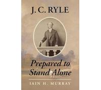J.C. Ryle: Prepared to Stand Alone
