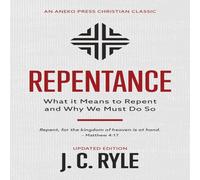 J. C. Ryle Repentance: What it Means to Repent & Why We Must Do So J. C. Ryle Multicolor