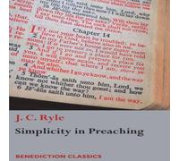 J. C. Ryle Simplicity in Preaching: A Guide to Powerfully Communicating God's J. C. Ryle Multicolor