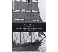 J.C. Ryle: That Man of Granite with the Heart of a Child (History Maker)