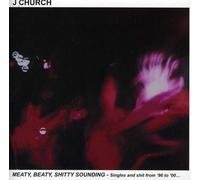 J Church - Meaty, Beaty, Sh**Ty Sounding: Singles And S**T From '96 To '00...
