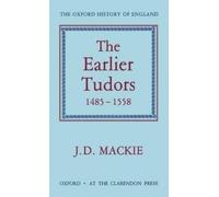 J. D. Mackie The Earlier Tudors 1485-1558 (Hardback) Oxford History of England