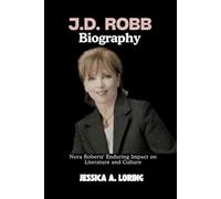 J.D. ROBB BIOGRAPHY: Nora Roberts' Enduring Impact on Literature and Culture