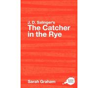 J.D. Salinger's The Catcher in the Rye: A Routledge Study Guide (Routledge Guides to Literature)