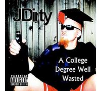 J Dirty - A College Degree Well Wasted
