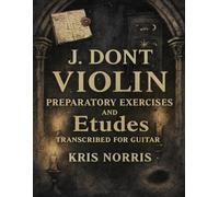 J. Dont Violin Preparatory Exercises and Etudes Transcribed for Guitar (Violin Studies for Guitar)
