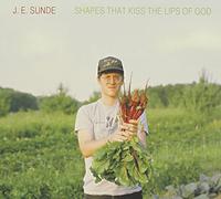 J.E. SUNDE - Shapes That Kiss the Lips of God