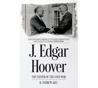J. Edgar Hoover the Father of the Cold War: How His Obsession with Communism Led to the Warren Commission Coverup and Escalation of the Vietnam War (Updated Edition)