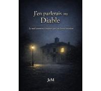 J’en parlerais au Diable: Le mal commence toujours par une bonne intention