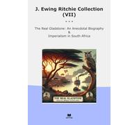 J. Ewing Ritchie Collection (VII): Real Gladstone Anecdotal Biography Imperialism South Africa (Top Classics)