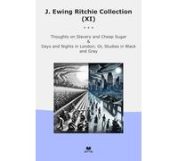 J. Ewing Ritchie Collection (XI): Thoughts Slavery Cheap Sugar Days Nights London Studies Black Gray (Top Classics)