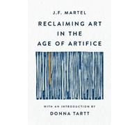 J F Martel Reclaiming Art in the Age of Artifice (Paperback) (US IMPORT)