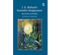 J.G. Ballard's Surrealist Imagination: Spectacular Authorship