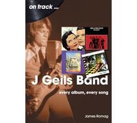 J Geils Band On Track: Every Album, Every Song