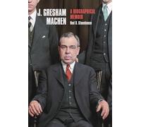 J. Gresham Machen: A Biographical Memoir