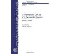 J-holomorphic Curves and Symplectic Topology: Second Edition (American Mathematical Society) (Colloquium Publications)
