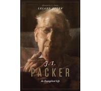 J. I. Packer: An Evangelical Life