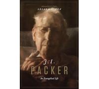J. I. Packer: An Evangelical Life
