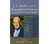 J.I.Packer and the Evangelical Future: The Impact of His Life and Thought (Beeson Divinity Studies)