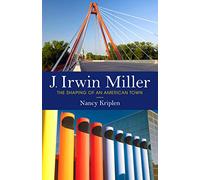 J. Irwin Miller: The Shaping of an American Town