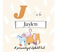 J is for Jaylen: A Custom Alphabet Book Personalized With Your Name