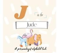 J is for Jude: A Custom Alphabet Book Personalized With Your Name