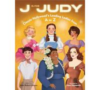 J Is for Judy: Classic Hollywood's Leading Ladies from A to Z