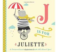 J is for Juliette: A Personalized Alphabet Book All About You! (Personalized Children's Book)