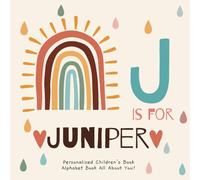 J is for Juniper : A Personalized Children's Book: An Alphabet Adventure All About You!