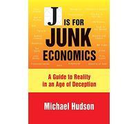 J Is for Junk Economics: A Guide to Reality in an Age of Deception