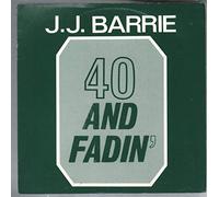 J. J. Barrie - 40 And Fadin' - J. J. Barrie 7" 45