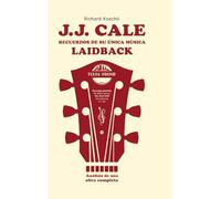 J.J. Cale - Recuerdos de su única música laidback: El libro sobre el legendario compositor y fundador del sonido Tulsa (análisis de una obra completa)