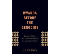 J.J. Carney Rwanda Before the Genocide (Paperback)